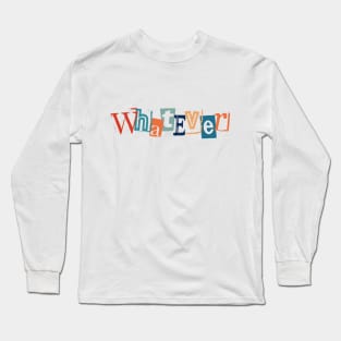 Whatever; cynical humor Long Sleeve T-Shirt